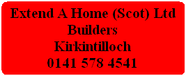 Extend A Home (Scot) Ltd
Builders
Kirkintilloch
0141 578 4541